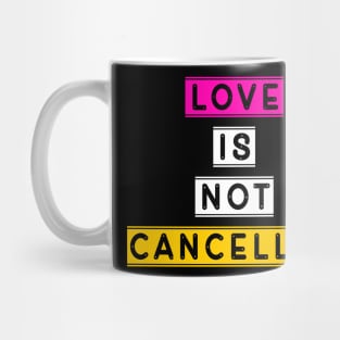 Love is not cancelled Mug